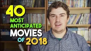 40 Most Anticipated Movies Of 2018 - A WILD CRITIC APPEARED!!!