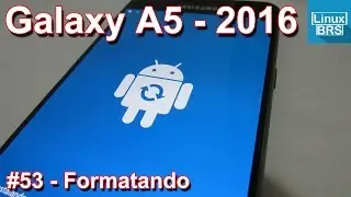 Samsung Galaxy A5 2016 - Formatando / desbloqueando - Português