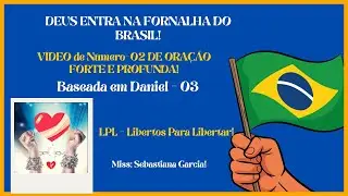 Vídeo de Oração Número - 02 Deus Entra Na Fornalha do Brasil!