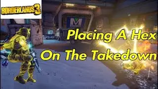 Placing A Hex On The Takedown - Borderlands 3 Takedowns