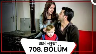 Beni Affet 708. Bölüm