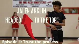 Jalen Anglin headed to the top - (Episode 1: Trust the process)