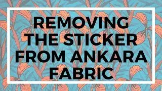 How to remove the sticker on Wax Print Ankara African Print Fabric