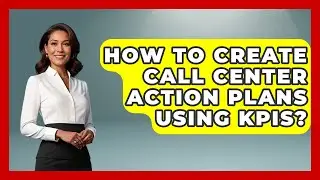 How To Create Call Center Action Plans Using KPIs? - Call Center Pro Strategies