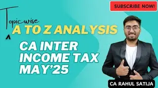 Topic wise ABC Analysis, Exam Pattern Analysis for CA Inter Income Tax May'25 | By CA Rahul Satija