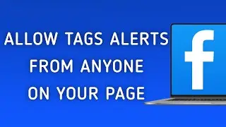 How To Allow Tags Notifications From Anyone On Your Page On Facebook On PC (New Update)