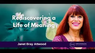 Rediscovering a Life of Meaning - Janet Bray Attwood