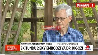 Omuntu w&rsquo;abantu: Dr. Canon Ken Chapman Kigozi musawo w&rsquo;amanyo ne mboozi ya gyenvudewe