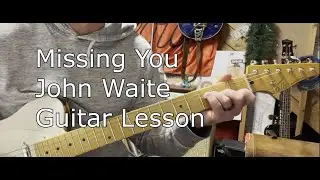 Missing You John Waite Guitar Lesson