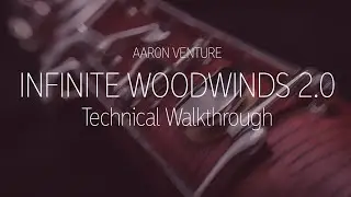 Infinite Woodwinds 2.0 - Technical Walkthrough