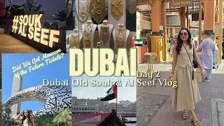 Day 2 -Did We Get Museum of the Future Tickets?  Tips Inside! | Old Souk & Al Seef Dubai Vlog 🇦🇪