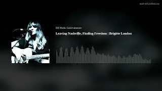 Leaving Nashville, Finding Freedom | Brigitte London