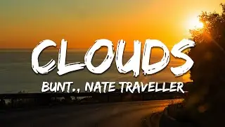 BUNT., Nate Traveller - Clouds (Lyrics)