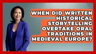 When Did Written Historical Storytelling Overtake Oral Traditions in Medieval Europe?