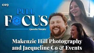 Makenzie Hill Photography and Jacqueline Co & Events | Pull Focus w/ Quentin Murphy #019