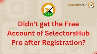 Didn't get the Free Account of SelectorsHub Pro after Registration?