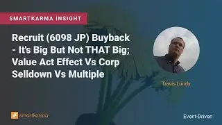 Recruit (6098 JP) Buyback - It's Big But Not THAT Big; Value Act Effect Vs Corp Selldown Vs Multiple