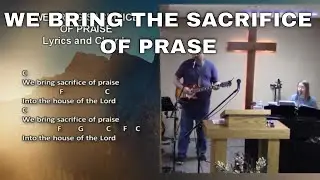 We Bring Sacrifice of Praise - Praise and Worship Song With Lyrics and Chords