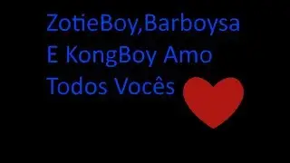 Eu Falei Com O Zotie,Barboysa e o KongBoy