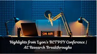Highlights from Lyon&rsquo;s BETPSY Conference | AE Research Breakthroughs | Global AE Leaders | IAES