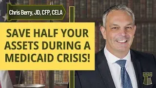 How to Save Half Your Assets During a Medicaid Crisis!
