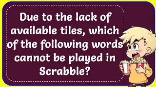 Due to the lack of available tiles, which of the following words cannot be played in Scrabble? Corre