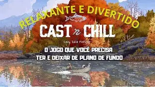 Cast n Chill - O Jogo que voc&ecirc; precisa ter e deixar de plano de fundo!!