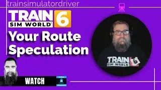 Community Route Speculation for Train Sim World 6 Is There Consensus