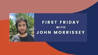 First Friday with John Morrissey