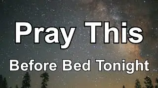 Pray This Before Bed Tonight | Invite God&rsquo;s Peace While You Sleep