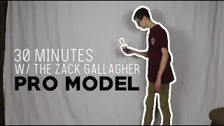 30 MINUTES WITH THE ZACK GALLAGHER PRO MODEL