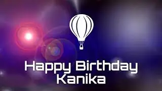 Happy birthday Kanika, birthday greetings What's App status