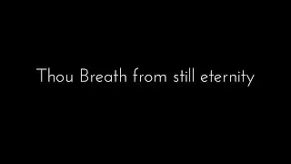 Thou Breath from still eternity