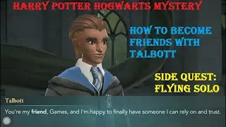HARRY POTTER HOGWARTS MYSTERY HD 1080P &ndash; FLYING SOLO, BECOMING FRIENDS WITH TALBOTT - SIDE QUEST