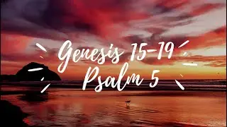 Day 5: Genesis 15-19. Psalm 5