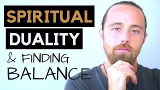 Spiritual Duality and Finding Balance In Life