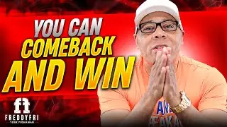 You Can Comeback And Win | Make Every Day A Wins-Day | Freddy Fri