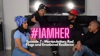 IAMHER: Episode 7 - Manipulation: Red Flags and Emotional Resilience