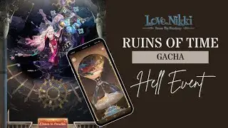 Love Nikki Dress Up Queen &ndash; Ruins of Time Gacha | HELL EVENT