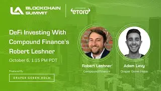 Compound Finance&rsquo;s Robert Leshner On DeFi, Investing, & Tips for New Projects | LA Blockchain Summit
