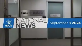APTN National News September 9, 2024 &ndash; Officer charged, Two fatal RCMP shootings
