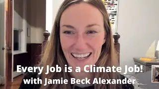 Every Job is a Climate Job with Jamie Beck Alexander