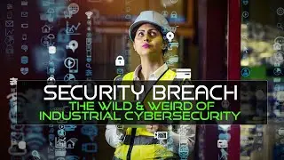Security Breach Ep. 137: The Wild & Weird of Industrial Cybersecurity