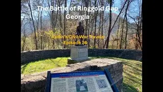 The Battle of Ringgold Gap Georgia - Aaron&rsquo;s Civil War Travels Episode 36