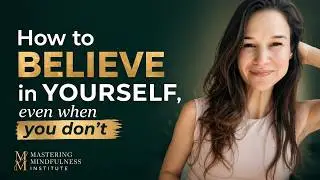 How to Believe in Yourself (Even When You Don’t)