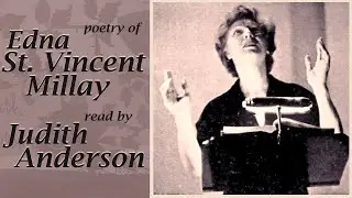 The Poetry of Edna St. Vincent Millay - Read by Judith Anderson