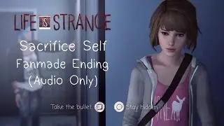 Life is Strange   Sacrifice Self Fanmade Ending (Audio Only)