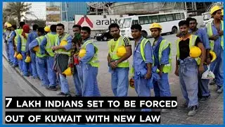 Kuwait &bull; India 7 lakh indians set to be forced out of kuwait with new law