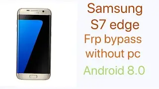 Samsung Galaxy S7 Edge 8.0,8.1 Frp Bypass Without Pc 100% Work by imran techv2.0