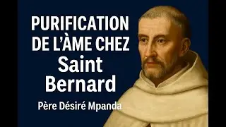 ✝️LA PURIFICATION DE L'ÂME CHEZ SAINT BERNARD. 23/12/2025. Abbé Deogratias Désiré Mpanda.